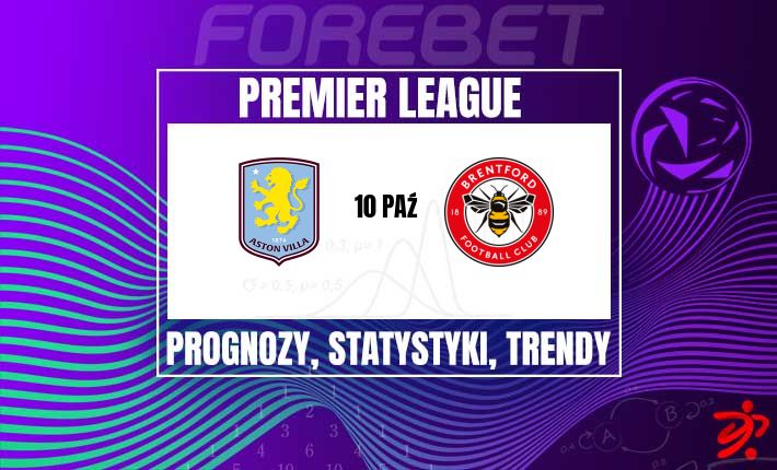 Twardy test dla Villa: czy seria bez porażki Brentford przetrwa na Villa Park?